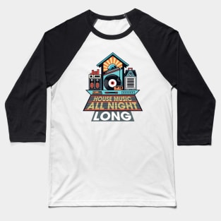 House Music - All Night Long Baseball T-Shirt